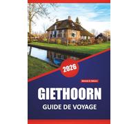 GIETHOORN GUIDE DE VOYAGE 2026: Découvrez les principales attractions, les joyaux cachés, la cuisine locale et les conseils de voyage pour visiter la Venise néerlandaise
