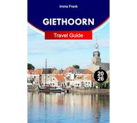 Giethoorn Travel Guide 2026: Explore Giethoorn Netherlands with Scenic Canals Charming Bridges Boat Tours and Peaceful Village Adventures