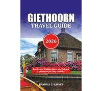 GIETHOORN TRAVEL GUIDE 2026: Spa Resorts, Walking Tours, and Cultural Experiences for Every Traveler
