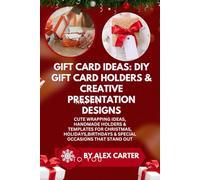 Gift Card Ideas: DIY Gift Card Holders & Creative Presentation Designs: Cute Wrapping Ideas, Handmade Holders & Templates for Christmas, Holidays,Birthdays & Special Occasions That Stand Out
