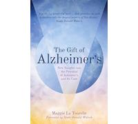 Gift of Alzheimer's The: New Insights into the Potential of Alzheimer's and Its Care
