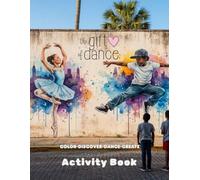 Gift of Dance Activity Book: Move, Create, & Shine- A fun confidence building activity book for young dancers