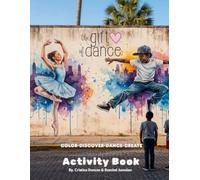 Gift of Dance Activity Book: Move, Create, & Shine- A fun confidence building activity book for young dancers