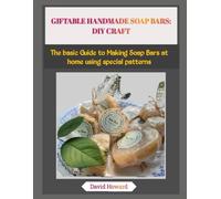 GIFTABLE HANDMADE SOAP BARS: DIY CRAFT: The basic Guide to Making Soap Bars at home using special patterns