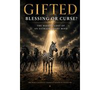 Gifted: Blessing or Curse?: The Hidden Cost of an Extraordinary Mind