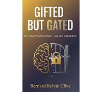 Gifted but Gated: How Smart People Get Stuck - and How to Break Free