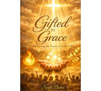 Gifted By Grace: Discovering, Stewarding, and Using What God Has Given