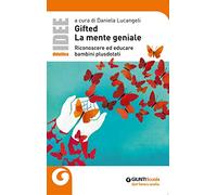 Gifted - La mente geniale. Riconoscere ed educare bambini plusdotati