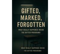 Gifted, Marked, Forgotten: What Really Happened Inside the Gifted Programs