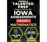 Gifted & Talented Prep for the Iowa Assessments™ Grade 1 Mathematics: 4 Full-Length Practice Tests with Audio Files, Answer Keys, and Scoring Guide