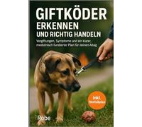 Giftköder beim Hund erkennen & richtig handeln: Vergiftungen verstehen, Symptome einordnen und ein medizinisch fundierter Notfall- und Präventionsplan für deinen Alltag