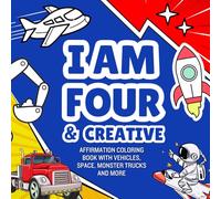 Gifts For 4 Year Old Boys : I Am Four And Creative : Affirmation Coloring Book with Vehicles, Space, Monster Trucks and More: Christmas Birthday Presents