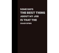 Gifts For Men Women Some days the best thing about my job is that the chair spins: Funny Saying Sarcastic Boss For Office Coworkers Gag For, Employees, Team,Friends Men Journal Notebook
