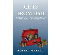 Gifts From My Father: 7 Tools For A Life Well-Lived