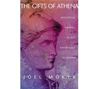 Gifts of Athena: Historical Origins of the Knowledge Economy