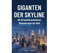 Giganten der Skyline: Die 50 beeindruckendsten Wolkenkratzer der Welt