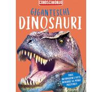 Giganteschi dinosauri. Conoscimondo