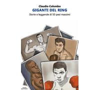 Giganti del ring. Storie e leggende di 50 pesi massimi - 2022 - I