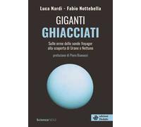 Giganti ghiacciati. Sulle orme delle sonde Voyager alla scoperta di Urano e Nettuno