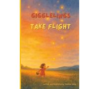 Gigglelings Take Flight: A tender mindfulness illustrated storybook about joy, quiet, and connection for children and the grown-ups who still remember how to wonder.