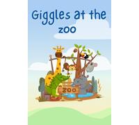 Giggles at the zoo: Laugh-Out-Loud Jokes About Lions, Monkeys, Elephants, and More!