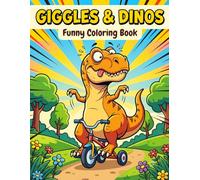 Giggles & Dinos Funny Coloring Book: Silly Prehistoric Hobbies and Hilarious Pranks