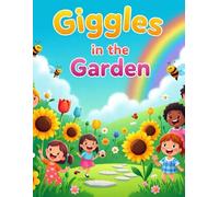 Giggles in the Garden: A Colorful Flower Adventure for Curious Kids Who Love to Laugh: A Blooming Tale of Laughter, Learning, and Friendship