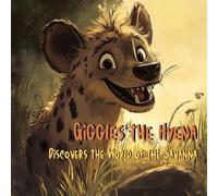 Giggles the Hyena: Giggles the Hyena Discovers the World of the Savanna