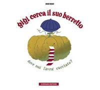 Gigi cerca il suo berretto. Dove mai l'avrà cacciato?