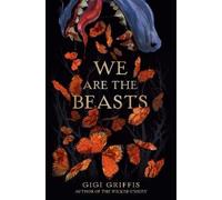 Gigi Griffis We Are the Beasts (Copertina rigida)