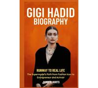 Gigi Hadid Biography: Runway to Real Life - The Supermodel's Path from Fashion Icon to Entrepreneur and Activist