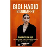 Gigi Hadid Biography: Runway to Real Life - The Supermodel's Path from Fashion Icon to Entrepreneur and Activist