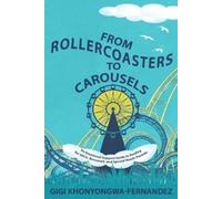 Gigi Khonyongwa-Fernandez From Rollercoasters to Carousels (Tascabile)