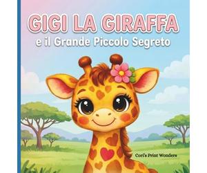 GIGI LA GIRAFFA e il Grande Piccolo Segreto: Libro da colorare e attività con storia per bambini dai 4 agli 8 anni per sviluppare emozioni, autostima e unicità