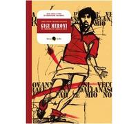 Gigi Meroni. Il ribelle granata