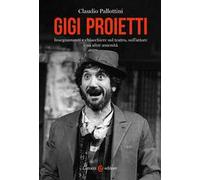 Gigi Proietti. Insegnamenti e chiacchiere sul teatro, sull'attore e su altre amenità