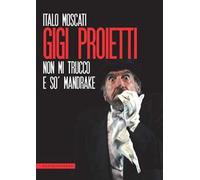 Gigi Proietti. Non mi trucco e so' Mandrake