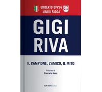 Gigi Riva. Il campione, l'amico, il mito - Oppus Umberto, Fadda Mario