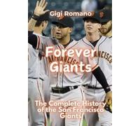 Forever Giants: The Complete History of the San Francisco Giants