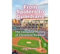 From Spiders to Guardians: The Complete History of Cleveland Baseball