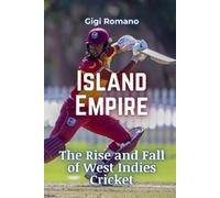 Island Empire: The Rise and Fall of West Indies Cricket