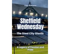 Sheffield Wednesday: The Steel City Giants - A Legacy of Passion and Pride