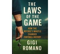 Gigi Romano The Laws of the Game: How the Referee's Whistle Changed (Tascabile)