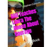 GiGi Teaches Laura The Goose About Courage: Coloring Book