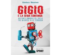 Gigio. E la sfida continua. Racconto semiserio del duello tra un bipede vs la tecnologia