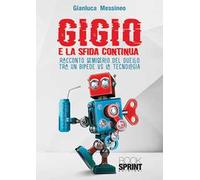 Gigio. E la sfida continua. Racconto semiserio del duello tra un bipede vs la tecnologia