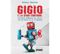 Gigio. E la sfida continua. Racconto semiserio del duello tra un bipede vs la tecnologia
