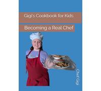Gigi's Cookbook for Kids: Becoming a Real Chef
