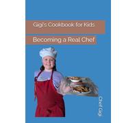 Gigi's Cookbook for Kids: Becoming a Real Chef