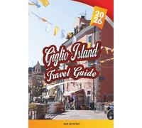 GIGLIO ISLAND TRAVEL GUIDE 2026: Granite Cliffs, Clear Waters, Medieval Giglio Castello, Snorkeling Bays & Tuscan Archipelago Charm